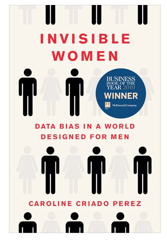 Invisible Women: Exposing Data Bias in a World Designed for Men
Book by Caroline Criado-Perez