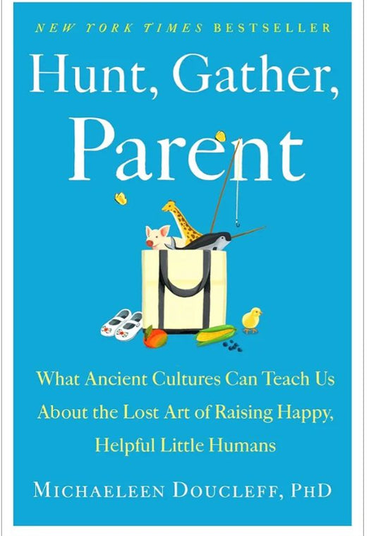 Hunt, Gather, Parent: What Ancient Cultures Can Teach Us About the Lost Art of Raising Happy, Helpful Little Humans
Book by Michaeleen Doucleff