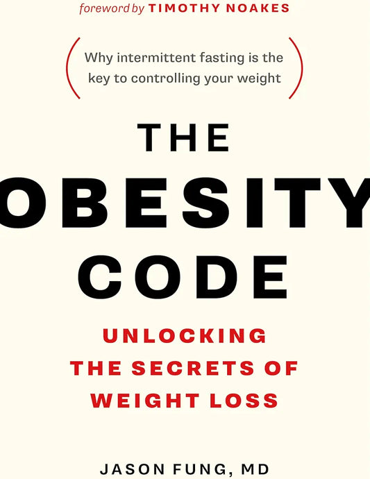 The Obesity Code: Unlocking the Secrets of Weight Loss by Dr. Jason Fung