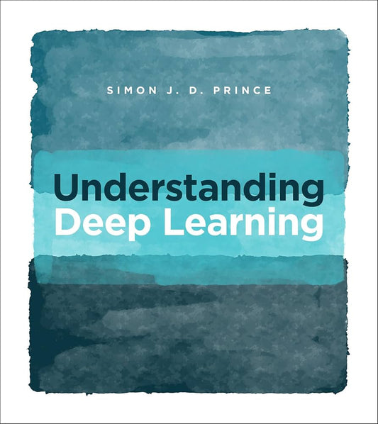 Understanding Deep Learning by Simon J. D. Prince