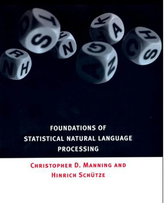 Foundations of Statistical Natural Language Processing
Book by Christopher D. Manning and Hinrich Schütze
