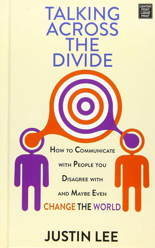 Talking Across the Divide: How to Communicate with People You Disagree with and Maybe Even Change the World
Book by Justin Lee