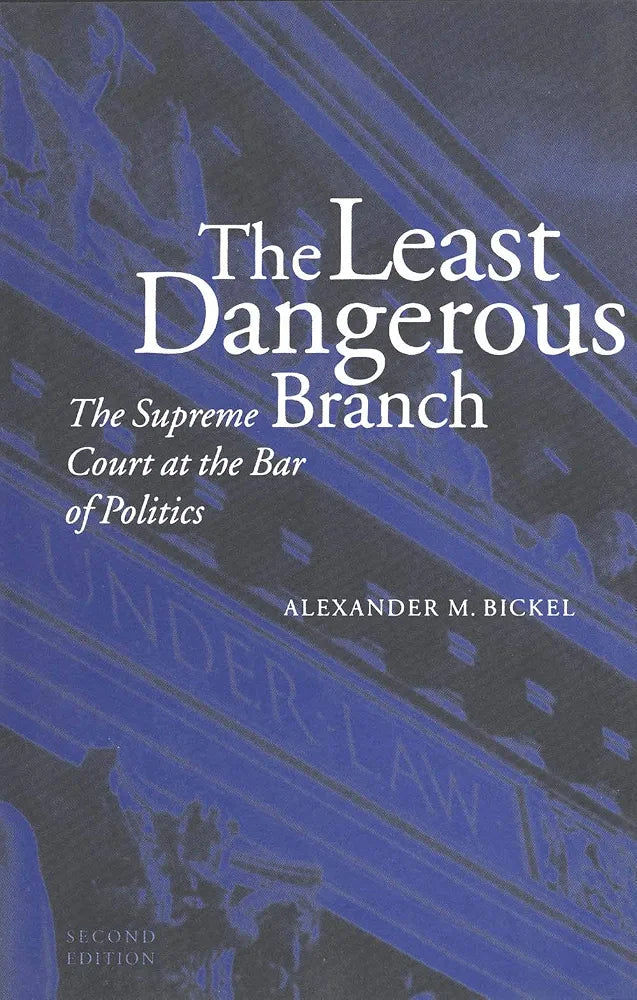 The Least Dangerous Branch: The Supreme Court at the Bar of Politics
Book by Alexander Bickel