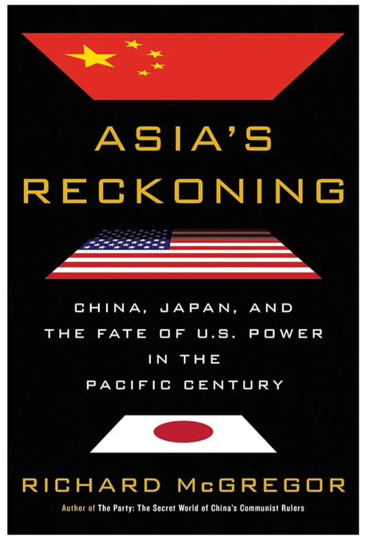 Asia's Reckoning: China, Japan, and the Fate of U.S. Power in the Pacific Century
Book by Richard McGregor