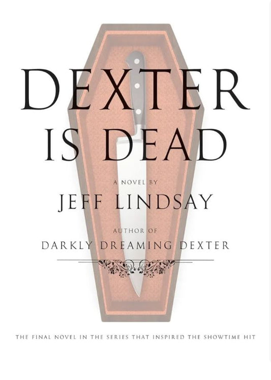Dexter Is Dead: A Novel
Novel by Jeff Lindsay
