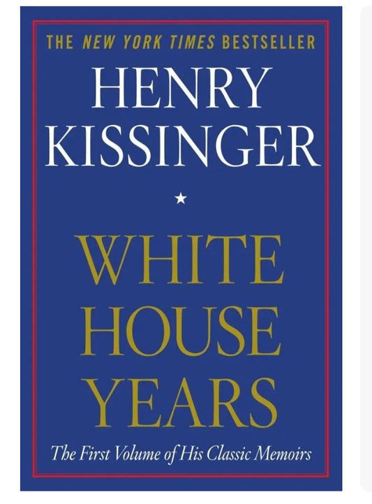 White House Years
Henry Kissinger