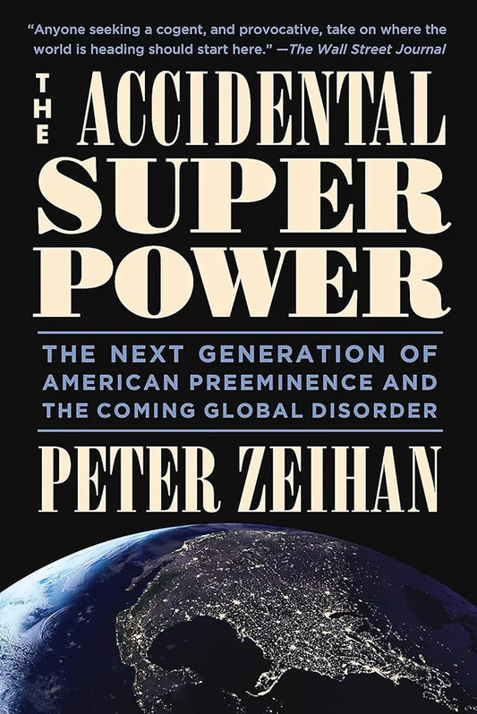 The Accidental Superpower: The Next Generation of American Preeminence and the Coming Global Disorder
 by Peter Zeihan