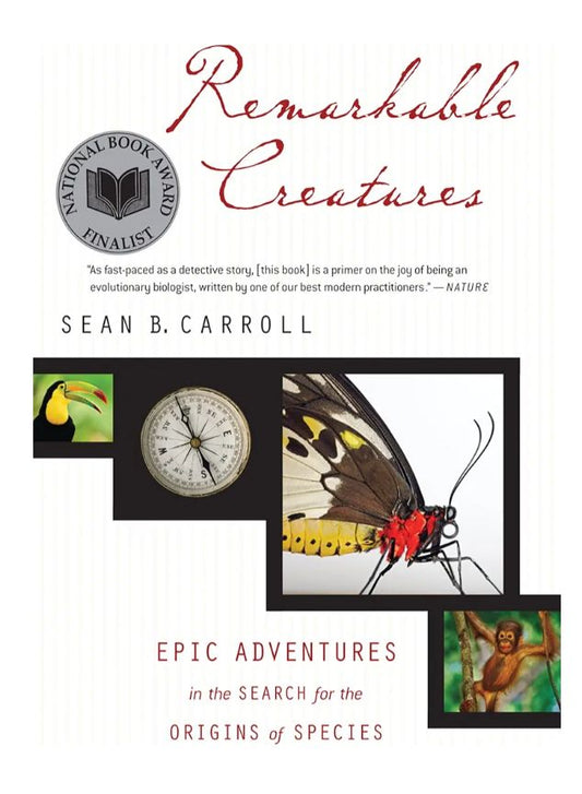 Remarkable Creatures: Epic Adventures in the Search for the Origins of Species
Book by Sean B. Carroll