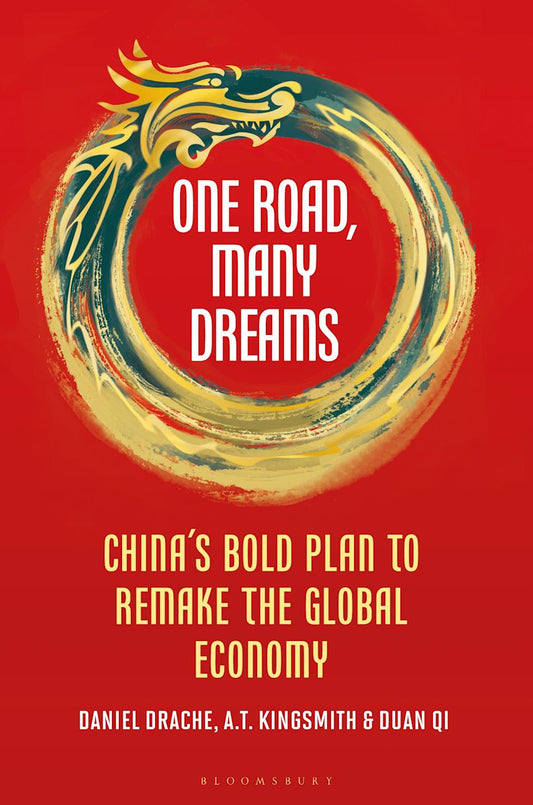 One Road, Many Dreams: China's Bold Plan to Remake the Global Economy
Book by A. T. Kingsmith, Daniel Drache, and Duan Qi