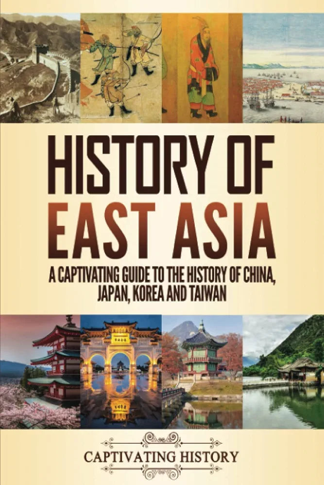 History of East Asia: A Captivating Guide to the History of China, Japan, Korea and Taiwan
Captivating Histor