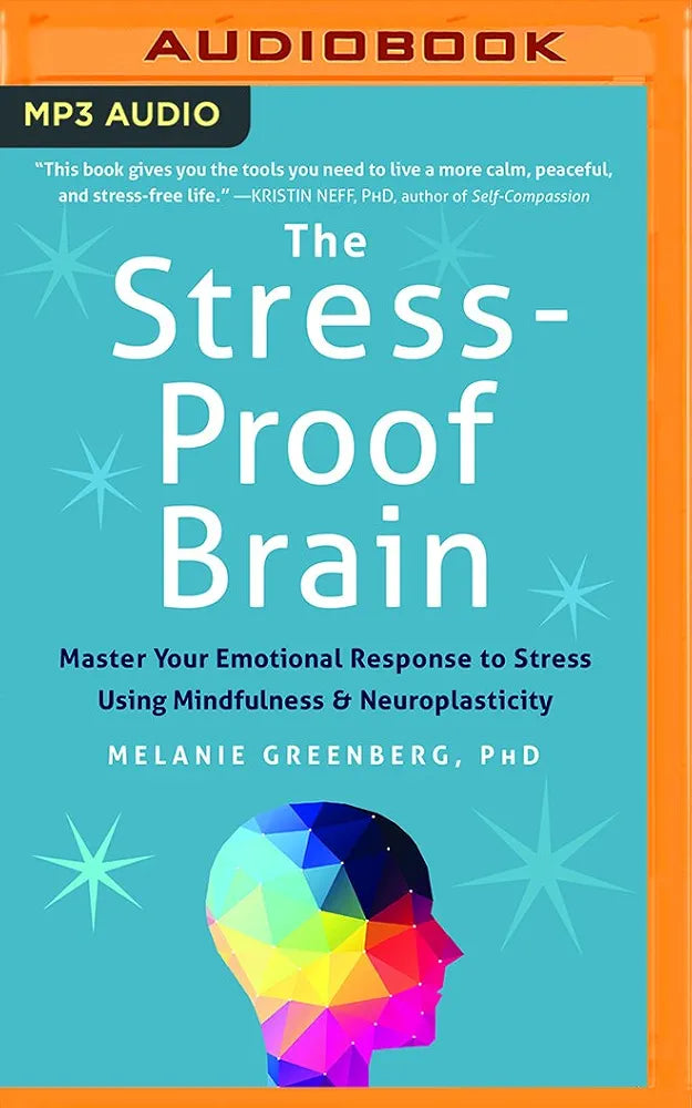 The Stress-Proof Brain: Master Your Emotional Response to Stress Using Mindfulness and Neuroplasticity
Book by Melanie Greenberg