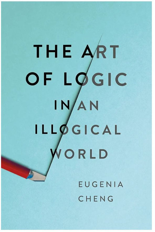 The Art of Logic in an Illogical World
Book by Eugenia Cheng