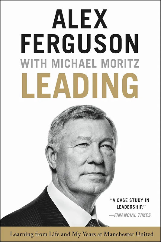 Leading: Learning from Life and My Years at Manchester United by Alex Ferguson
