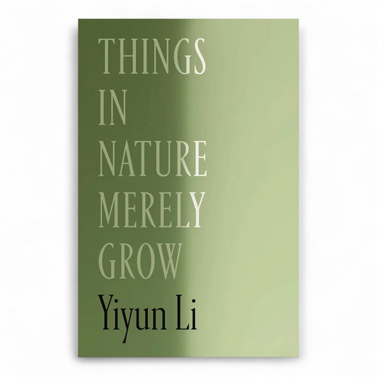 Things in Nature Merely Grow by Yiyun Li