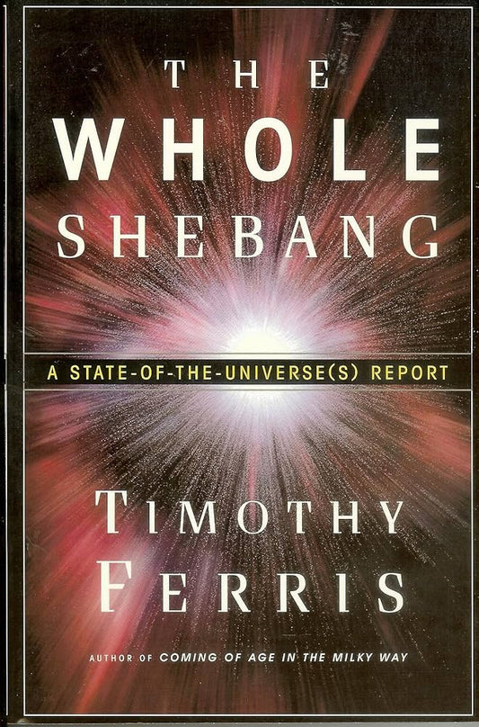 The Whole Shebang by Timothy Ferris