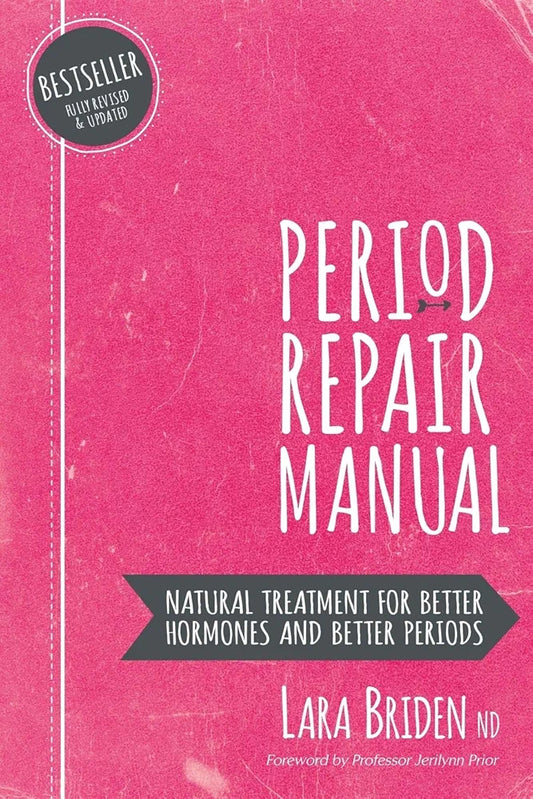 Period Repair Manual: Natural Treatment for Better Hormones and Better Periods by Lara Briden Nd