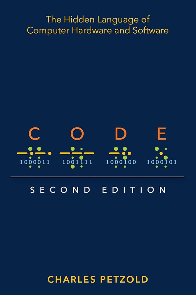 Code: The Hidden Language of Computer Hardware and Software by Charles Petzold