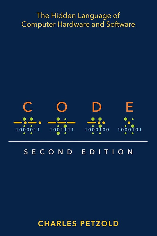 Code: The Hidden Language of Computer Hardware and Software by Charles Petzold