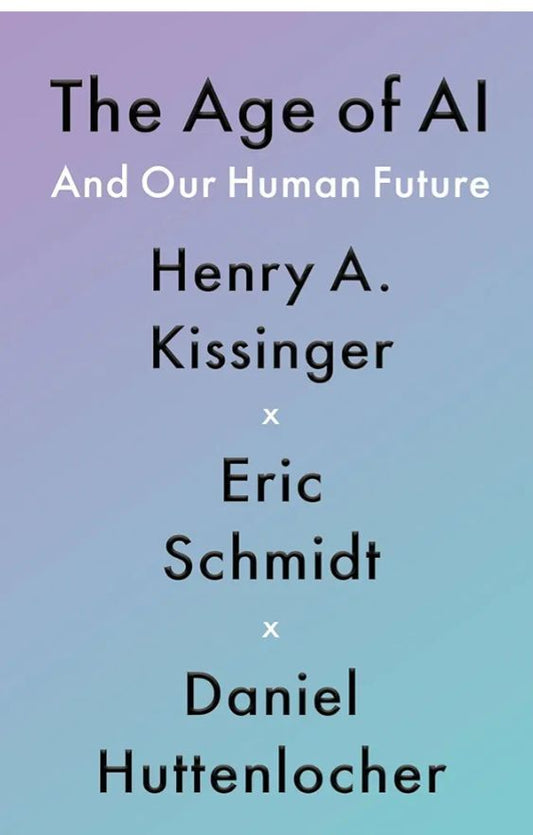 The Age of AI: And Our Human Future
Book by Daniel Huttenlocher, Eric Schmidt, and Henry Kissinger