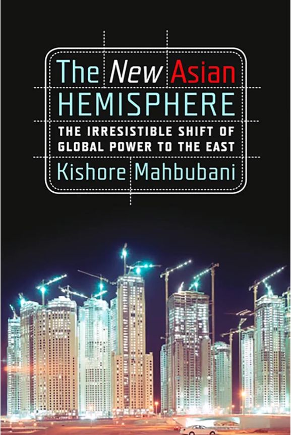 The New Asian Hemisphere: The Irresistible Shift of Global Power to the East
Book by Kishore Mahbubani