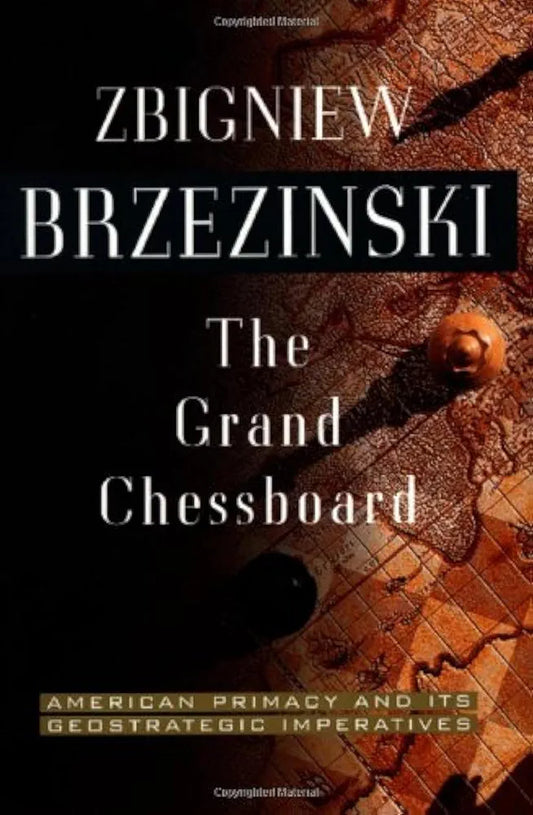 The Grand Chessboard
 by Zbigniew Brzezinski