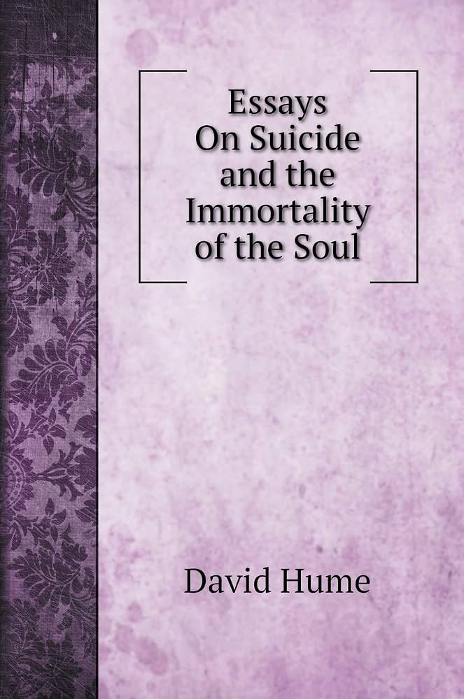 Essays on Suicide and the Immortality of the Soul by David Hume
