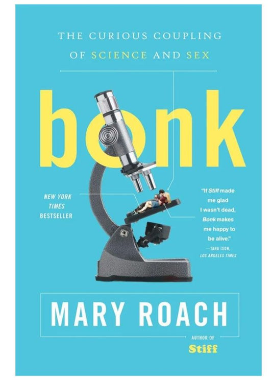 Bonk: The Curious Coupling of Science and Sex
Book by Mary Roach
