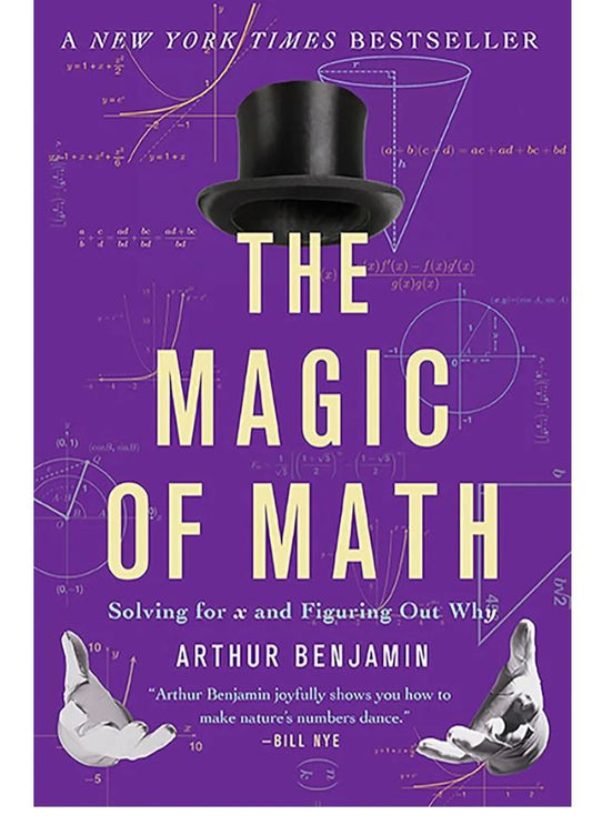 The Magic of Math: Solving for x and Figuring Out Why
Book by Arthur T. Benjamin