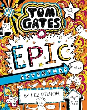Tom Gates 13: Epic Adventure (Kind Of) by Liz Pichon