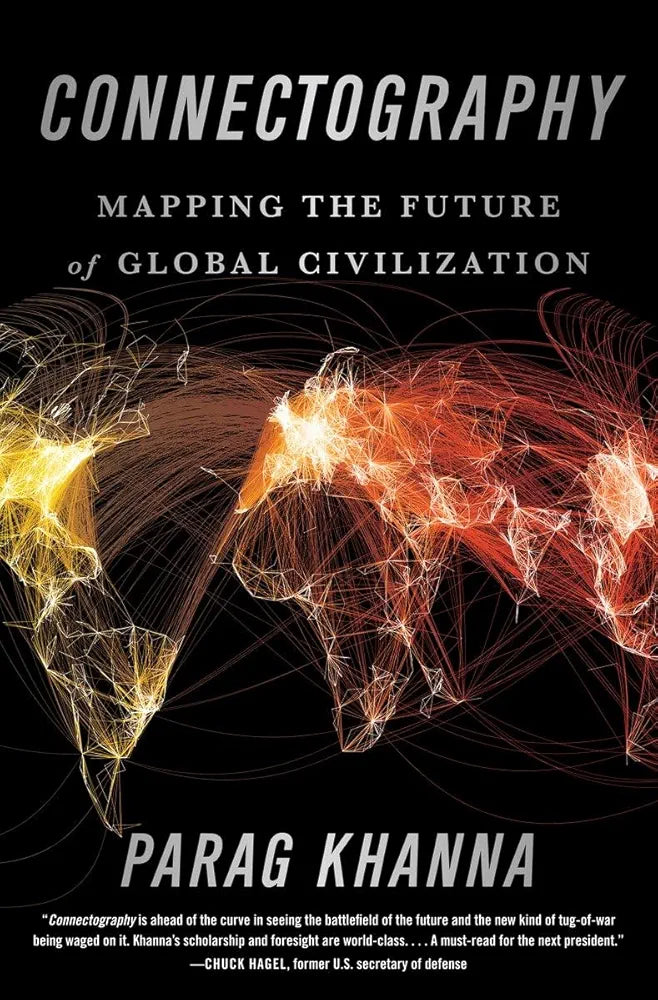 Connectography: Mapping the Future of Global Civilization
 by Parag Khanna