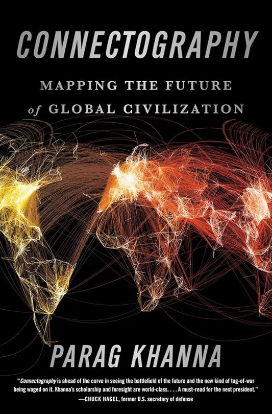 Connectography: Mapping the Future of Global Civilization
 by Parag Khanna