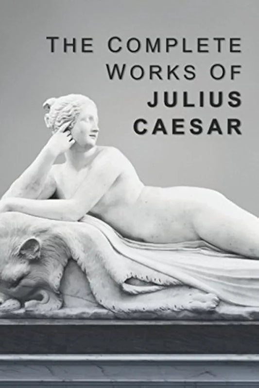 The Complete Works of Julius Caesar