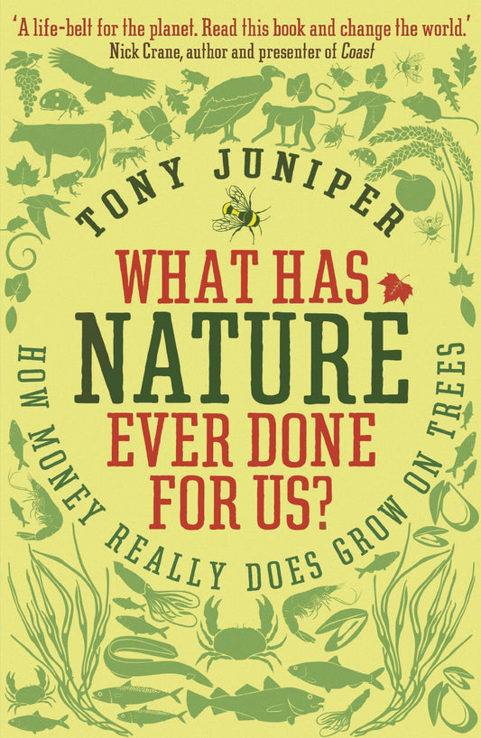 What Has Nature Ever Done For Us? How Money Really Does Grow On Trees
Book by Tony Juniper