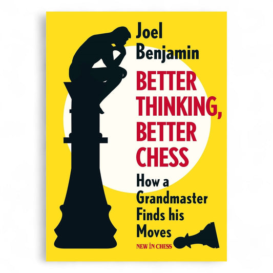 Better Thinking, Better Chess: How a Grandmaster Finds His Moves Book by Joel Benjamin