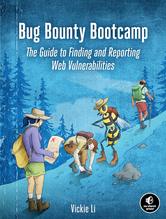 Bug Bounty Bootcamp: The Guide to Finding and Reporting Web Vulnerabilities by Vickie Li