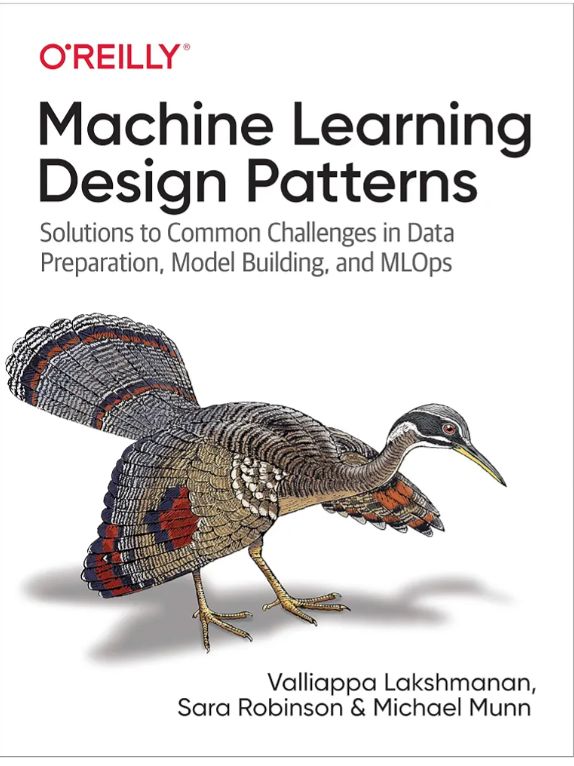 Scholarly articles for Machine Learning Design Patterns — Lakshmanan et al.