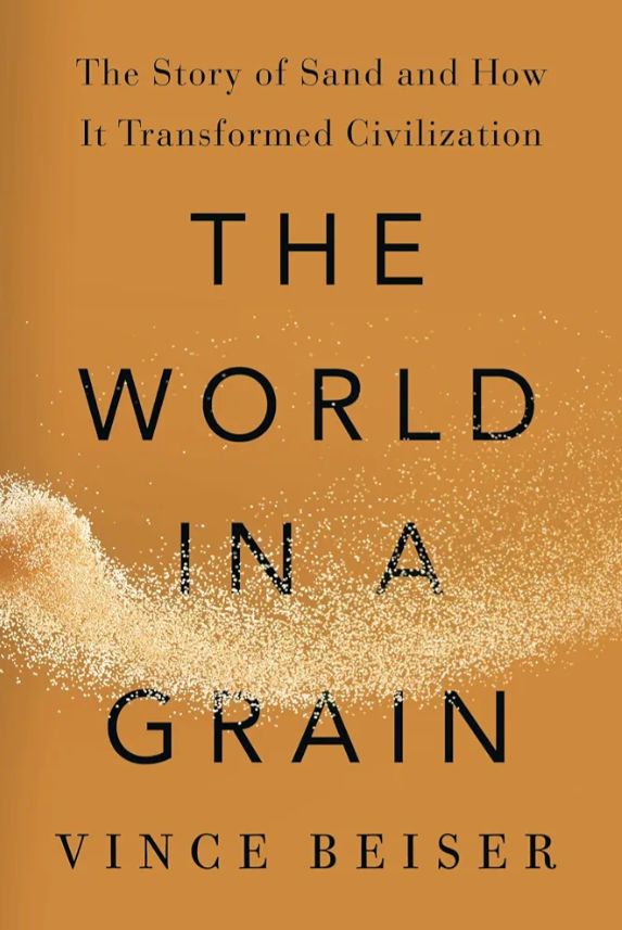 The World in a Grain: The Story of Sand and How It Transformed Civilization
Book by Vince Beiser
