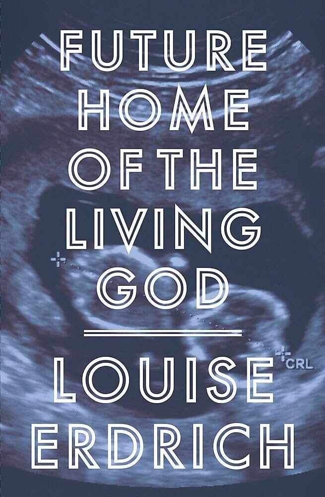 Future Home of the Living God by Louise Erdrich
