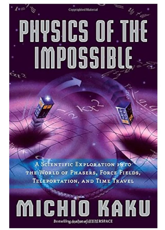 Physics of the Impossible: A Scientific Exploration into the World of Phasers, Force Fields, Teleportation, and Time Travel
Book by Michio Kaku