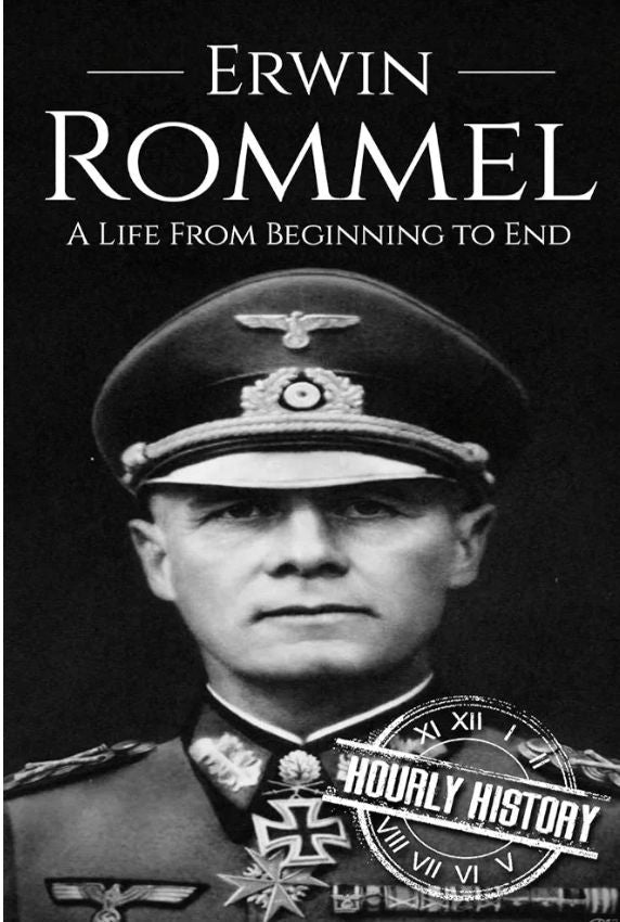 Erwin Rommel: A Life From Beginning to End