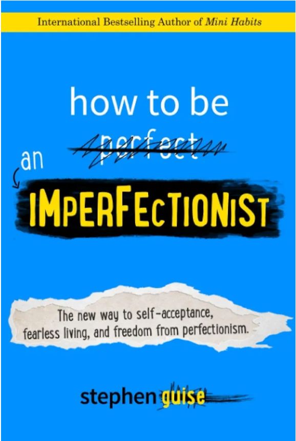 How to Be an Imperfectionist: The New Way to Self-Acceptance, Fearless Living, and Freedom from Perfectionism
Book by Stephen Guise