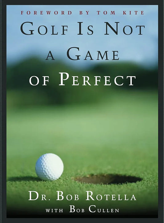Golf is Not a Game of Perfect by Bob Rotella
