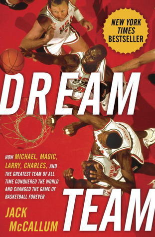 Dream Team: How Michael, Magic, Larry, Charles, and the Greatest Team of All Time Conquered the World and Changed the Game of Basketball Forever
Book by Jack McCallum