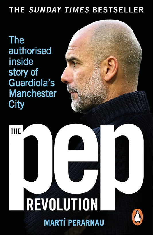 The Pep Revolution: The authorised inside story of Guardiola's Manchester City by Marti Perarnau