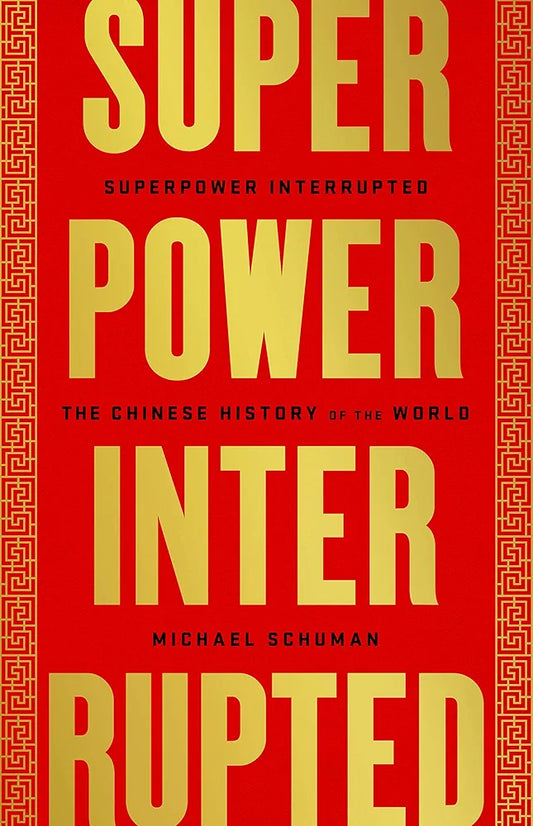 Superpower Interrupted: The Chinese History of the World
 by Michael Schuman