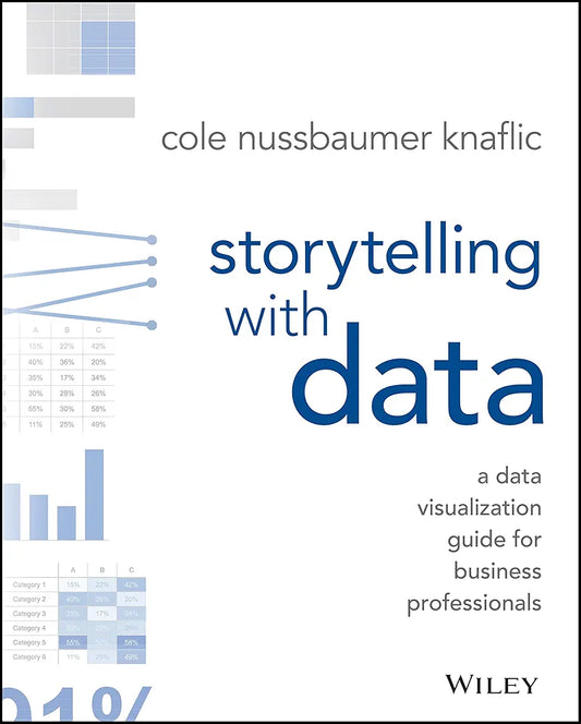 Storytelling with Data: A Data Visualization Guide for Business Professionals
Book by Cole Nussbaumer Knaflic
