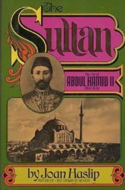 The Sultan: The Life of Abdul Hamid II by Joan Haslip