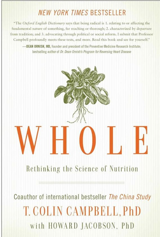 Whole: Rethinking the Science of Nutrition
Book by Howard Jacobson and T. Colin Campbell