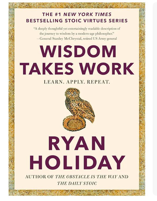 Wisdom Takes Work: Learn. Apply. Repeat.
Book by Ryan Holiday