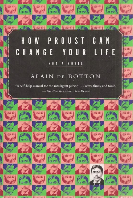 How Proust Can Change Your Life: Not a Novel
Book by Alain de Botton